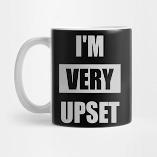 I'm VERY upset Mug